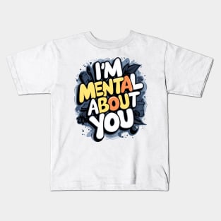 I'm Mental About You Kids T-Shirt